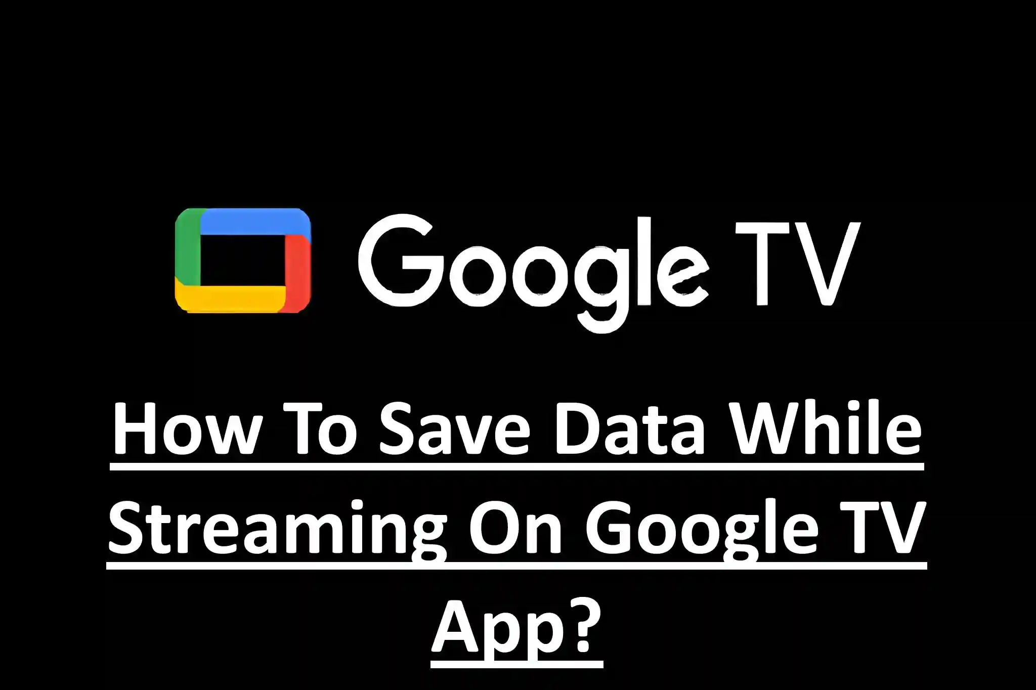 How To Save Data While Streaming On Google TV App?